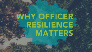 Why Officer Resilience Matters